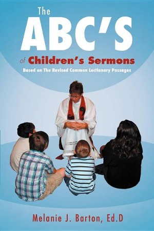 The ABC's Of Children's Sermons: Based On The Revised Common Lectionary ...