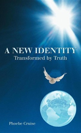 A New Identity Transformed by Truth: Phoebe Cruise: 9781449775650 ...