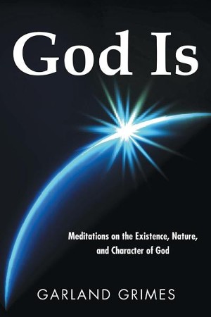 God Is: Meditations on the Existence, Nature, and Character of God ...