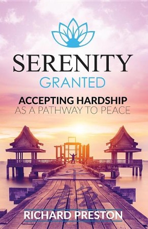 Serenity Granted: Accepting Hardship as a Pathway to Peace: Richard ...