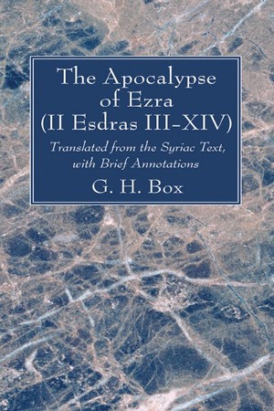 The Apocalypse of Ezra (II Esdras III-XIV): Translated By: G.H. Box By ...