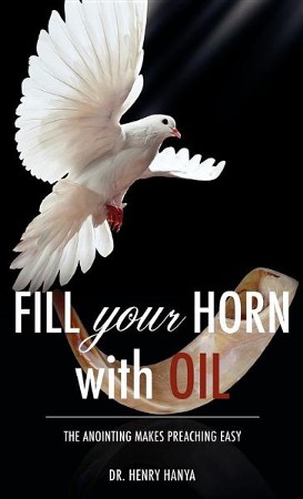 Fill Your Horn with Oil: Dr. Henry Hanya: 9781613798270 - Christianbook.com