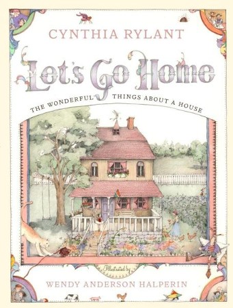 Let's Go Home: The Wonderful Things about a House: Cynthia Rylant ...