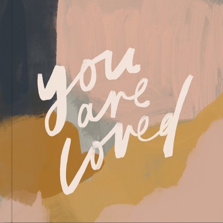 You Are Loved: Artwork and Inspirational Messages to Encourage Your ...