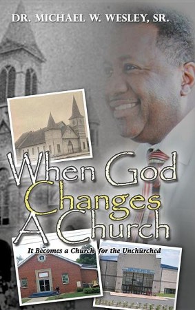 When God Changes a Church: Dr. Michael W. Wesley Sr.: 9781626974111 ...