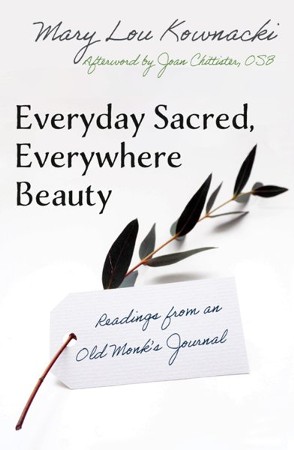 Everyday Sacred, Everywhere Beauty: Readings From An Old Monks Journal ...