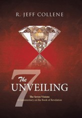 The Unveiling: The Seven Visions A Commentary on the Book of Revelation