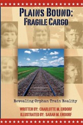 Plains Bound: Fragile Cargo: Revealing Orphan Train Reality