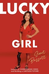 Lucky Girl: Lessons on Overcoming Odds and Building a Limitless Futute