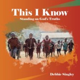 This I Know: Standing on God's Truths