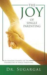 The Joy of Single Parenting: An Amazing Example of The Possibilities in Single Parenting