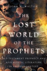 The Lost World of the Prophets: Old Testament Prophecy and Apocalyptic Literature in Ancient Contexts