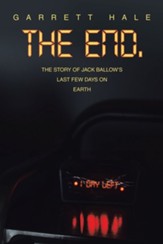 The End.: The Story of Jack Ballow's Last Few Days on Earth