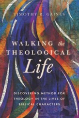 Walking the Theological Life: Discovering Method for Theology in the Lives of Biblical Characters