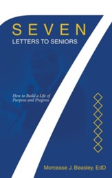 Seven Letters to Seniors: How to Build a Life of Purpose and Progress
