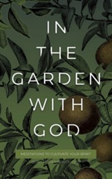In the Garden with God: Meditations to Cultivate Your Spirit