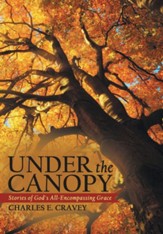 Under the Canopy: Stories of God's All-Encompassing Grace