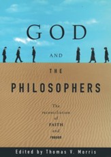 God and the Philosophers The Reconciliation of Faith and Reason