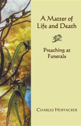 A Matter of Life and Death: Preaching at Funerals