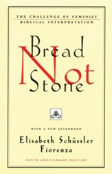Bread Not Stone: The Challenge of Feminist Biblical Interpretation, Edition 0010Anniversary