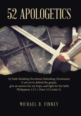 52 Apologetics: 52 Faith-Building Devotions Defending Christianity (I am set to defend the gospel, give an answer for my hope, and fig