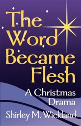 The Word Became Flesh: A Christmas Drama