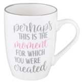 Perhaps This Is the Moment For Which You Were Created Mug