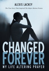 Changed Forever: My Life Altering Prayer