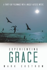 Experiencing Grace: A Thirty-Day Pilgrimage with a Mildly Autistic Mystic