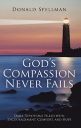God's Compassion Never Fails: Daily Devotions Filled with Encouragement, Comfort, and Hope