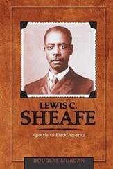 Lewis C. Sheafe: Apostle to Black  America