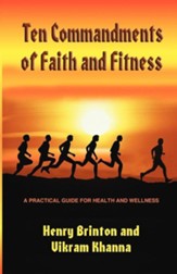 Ten Commandments of Faith and Fitness: A Practical Guide for Health and Wellness