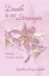 Death Is No Stranger: Helping Children Grieve