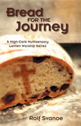 Bread for the Journey: A High-Carb, Multi-Sensory Lenten Worship Series