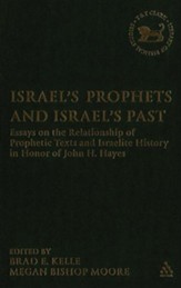 Israel's Prophets and Israel's Past: Essays on the Relationship of Prophetic Texts and Israelite History in Honor of John H. Hayes