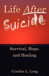 Life After Suicide: Survival, Hope, and Healing