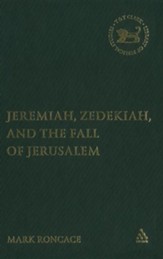Jeremiah, Zedekiah, and the Fall of Jerusalem: A Study of Prophetic Narrative