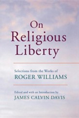 On Religious Liberty: Selections from the Works of Roger Williams
