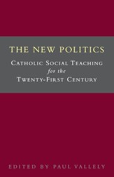 The New Politics: Catholic Social Teaching for the Twenty-First Century