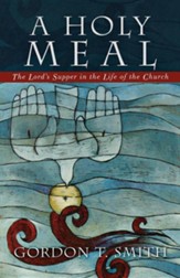 A Holy Meal: The Lord's Supper in the Life of the Church