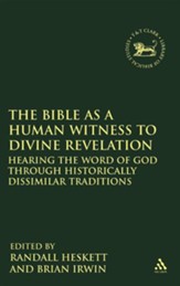 The Bible as a Human Witness to Divine Revelation: Hearing the Word of God Through Historically Dissimilar Traditions