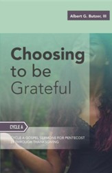 Choosing to Be Grateful: Gospel Sermons for Pentecost (Last Third): Cycle a