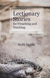 Lectionary Stories for Preaching and Teaching: Series III, Cycle C