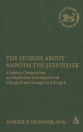 The Stories about Naboth the Jezreelite: A Source, Composition, and Redaction Investigation of 1 Kings 21 and Passages in 2 Kings 9