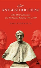 After Anti-Catholicism?: John Henry Newman and Protestant Britain, 1845-c. 1890
