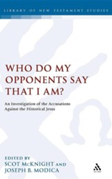 Who Do My Opponents Say That I Am?: An Investigation of the Accusations Against the Historical Jesus