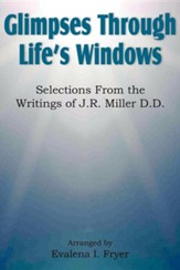 Glimpses Through Life's Windows, Selections from the Writings of J.R. Miller D.D.