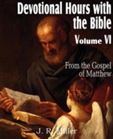 Devotional Hours with the Bible Volume VI, from the Gospel of Matthew