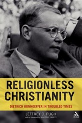 Religionless Christianity: Dietrich Bonhoeffer in Troubled Times