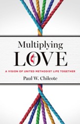 Multiplying Love: A Vision of United Methodist Life TogetherMultiplying Lov Edition